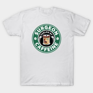 Surgeon Fueled By Caffeine T-Shirt